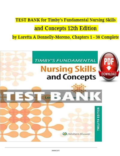 TEST BANK for Timby's Fundamental Nursing Skills and Concepts, 12th Edition by Loretta A Donnelly-Moreno, Verified Answers.