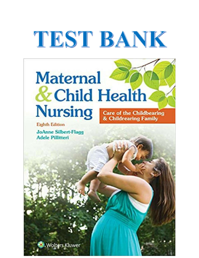 Maternal & Child Health Nursing: Care of the Childbearing & Childrearing Family 8th Edition Test Bank