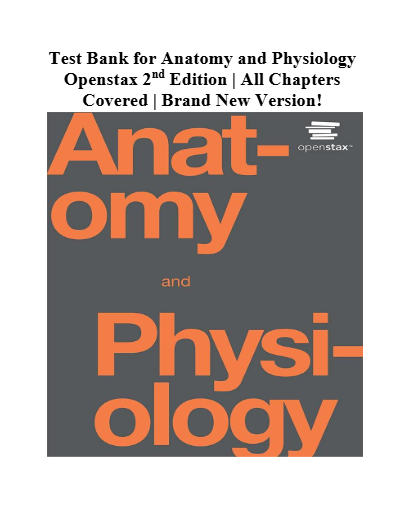 Test Bank For Anatomy and Physiology, 2nd Edition by OpenStax| All Chapters (1-28)|LATEST
