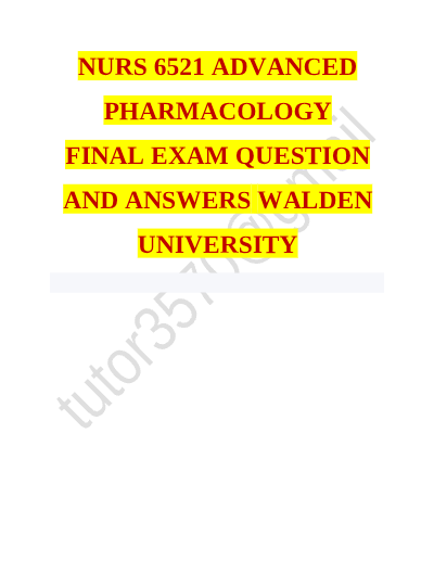 NURS 6521 ADVANCED PHARMACOLOGY FINAL EXAM 2025 QUESTION AND ANSWERS WALDEN UNIVERSITY