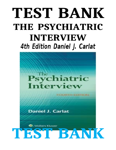 TEST BANK THE PSYCHIATRIC INTERVIEW 4th Edition Daniel J. Carlat