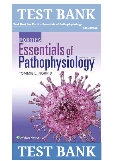 Test Bank – Porth’s Essentials of Pathophysiology, 5th Edition | Tommie L. Norris | Verified Exam Questions & Answers | Latest Update 2026