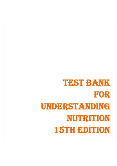 Test Bank — Understanding Nutrition, 15th Edition (Whitney &amp; Rolfes, 2018), Chapters 1-20 | All Chapters Covered