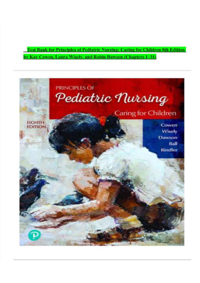 TEST BANK — Principles of Pediatric Nursing: Caring for Children, 8th Edition — Kay Cowen, Laura Wisely, Robin Dawson, Jane W. Ball, Ruth C. Bindler — ISBN 9780137421428
