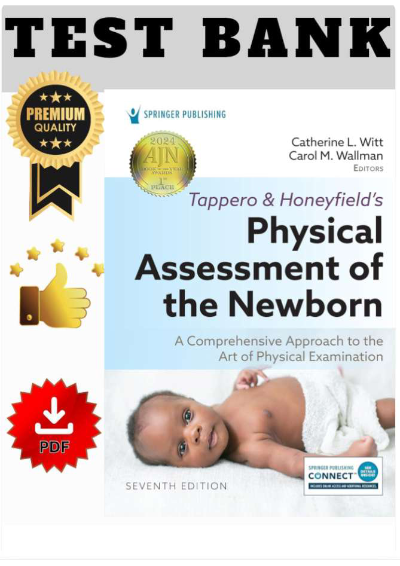 Original Test Bank for Tappero & Honeyfield’s Physical Assessment of the Newborn 7th Edition Witt, Wallman | All Chapters (1–16) | 2025 Version | Exam-Ready|