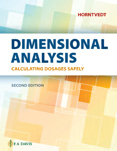 Horntvedt, T. (2023). Dimensional Analysis: Calculating Dosages Safely (3rd ed.). F. A. Davis. ISBN 9781719646284