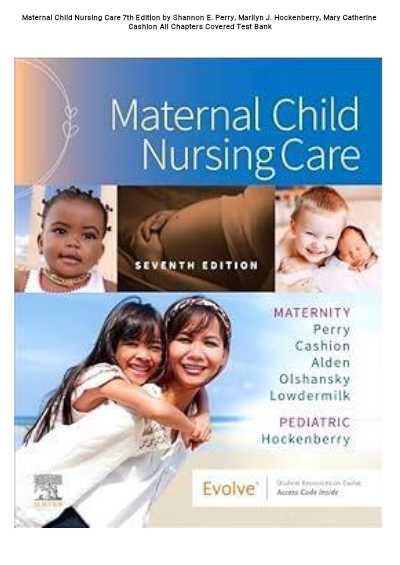 Maternal Child Nursing Care, 7th Edition, by Perry, Cashion, Alden, Olshansky, and Lowdermilk (maternity) and Hockenberry (pediatric). Published by Elsevier.