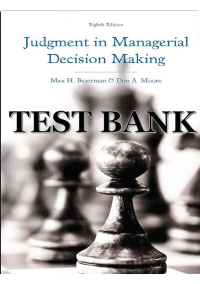 Test Bank for Judgment in Managerial Decision Making 8th Edition by Max H. Bazerman, Don A. Moore