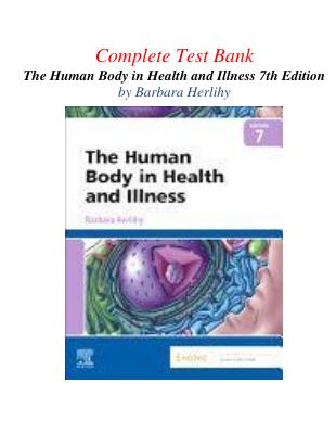 Test Bank For The Human Body in Health and Illness 7th Edition By Barbara Herlihy 9780323711265